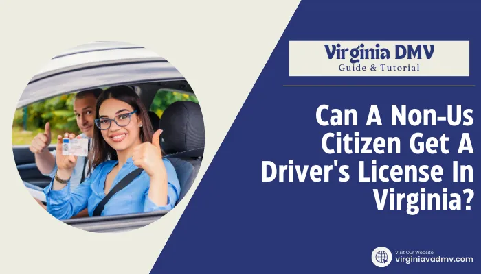 Can A Non-Us Citizen Get A Driver's License In Virginia?