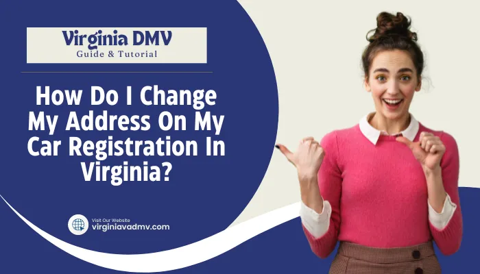 How Do I Change My Address On My Car Registration In Virginia?