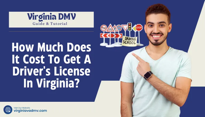 How Much Does It Cost To Get A Driver's License In Virginia?